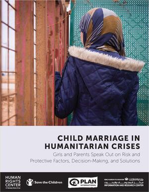 Child Marriage in Humanitarian Crises: Girls and Parents Speak Out on Risk and Protective Factors, Decision-Making, and Solutions